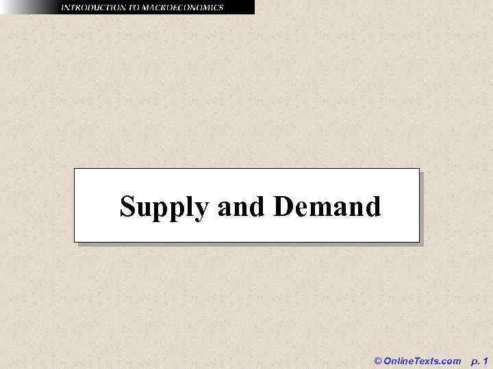 Supply and Demand © Online. Texts. com p. 1 