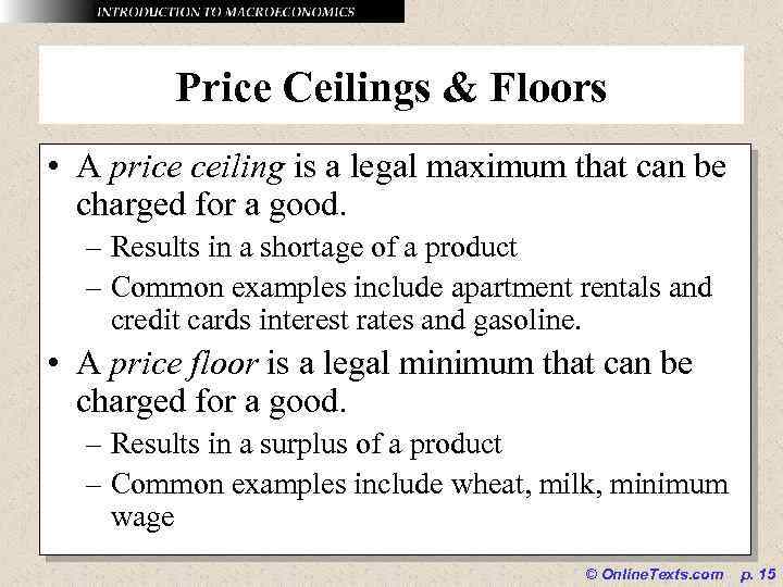 Price Ceilings & Floors • A price ceiling is a legal maximum that can
