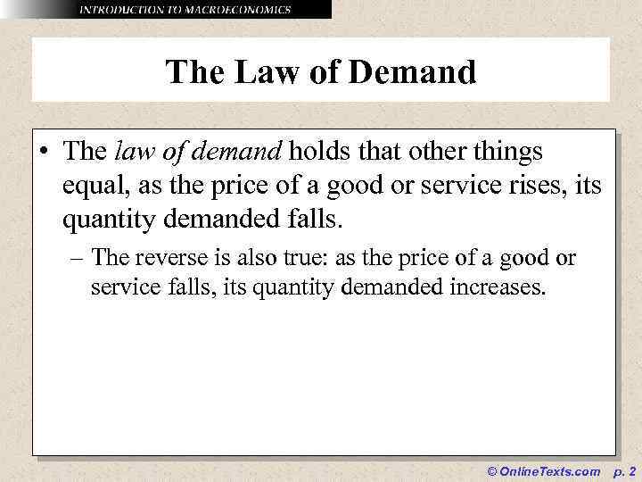 The Law of Demand • The law of demand holds that other things equal,