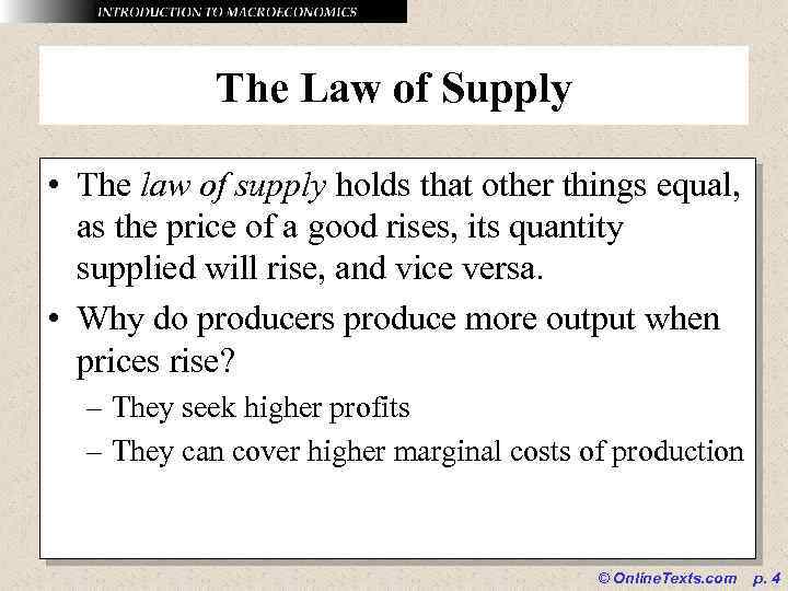 The Law of Supply • The law of supply holds that other things equal,