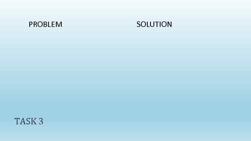 PROBLEM TASK 3 SOLUTION 