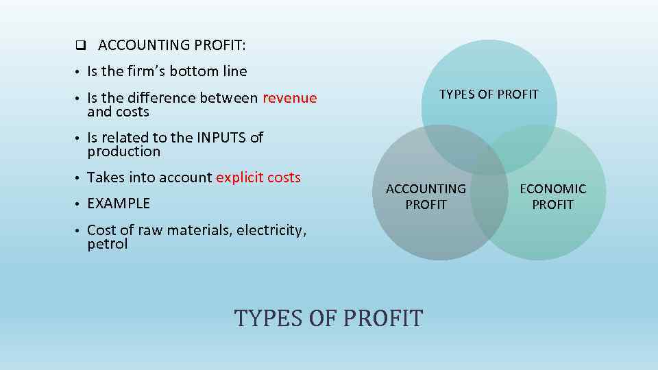 q ACCOUNTING PROFIT: • Is the firm’s bottom line • Is the difference between