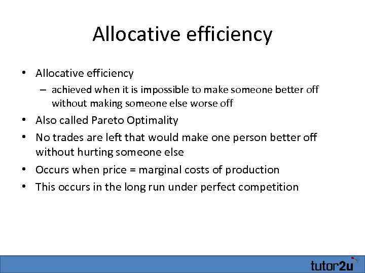 Allocative efficiency • Allocative efficiency – achieved when it is impossible to make someone