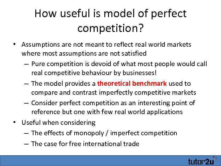 How useful is model of perfect competition? • Assumptions are not meant to reflect