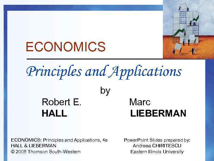 ECONOMICS Principles and Applications by Robert E. HALL ECONOMICS: Principles and Applications, 4 e