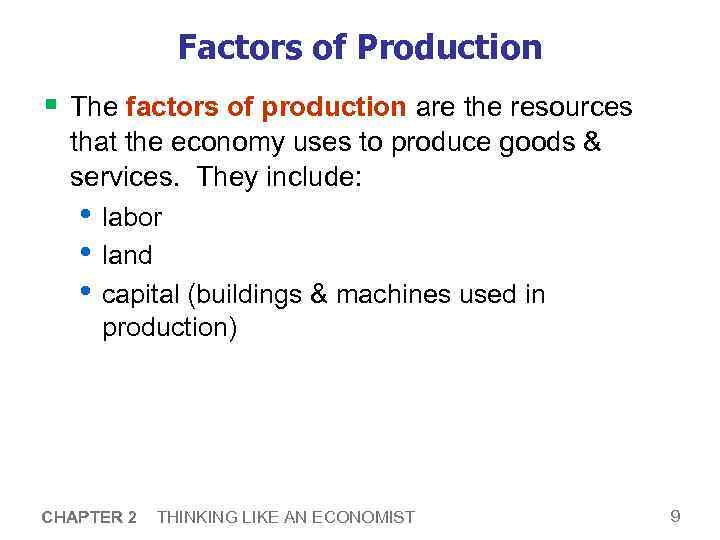 Factors of Production § The factors of production are the resources that the economy