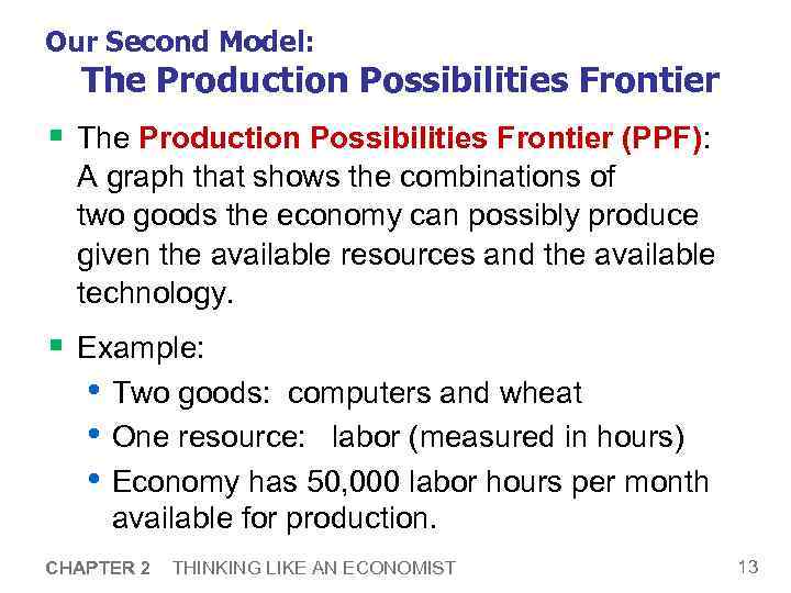 Our Second Model: The Production Possibilities Frontier § The Production Possibilities Frontier (PPF): A