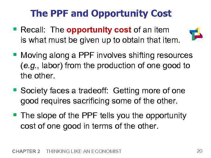 The PPF and Opportunity Cost § Recall: The opportunity cost of an item is