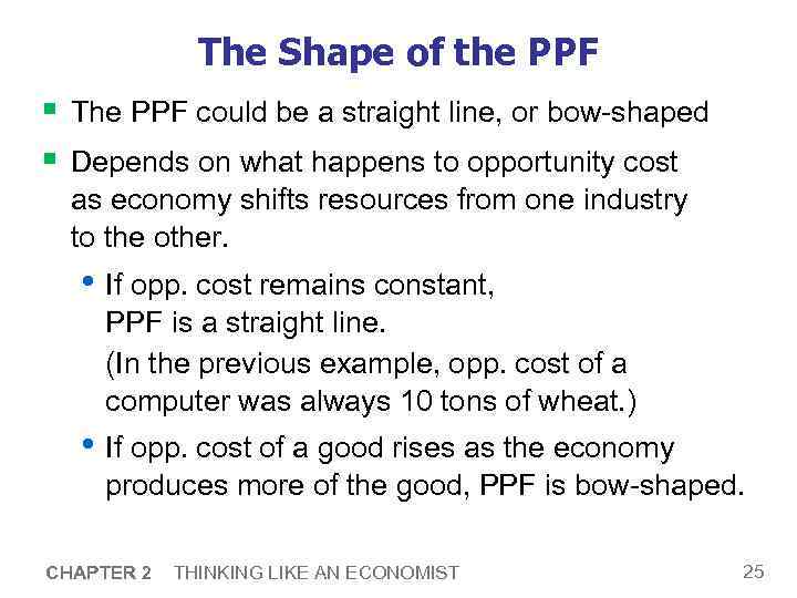 The Shape of the PPF § The PPF could be a straight line, or