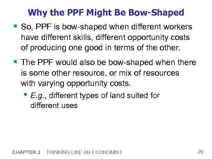 Why the PPF Might Be Bow-Shaped § So, PPF is bow-shaped when different workers