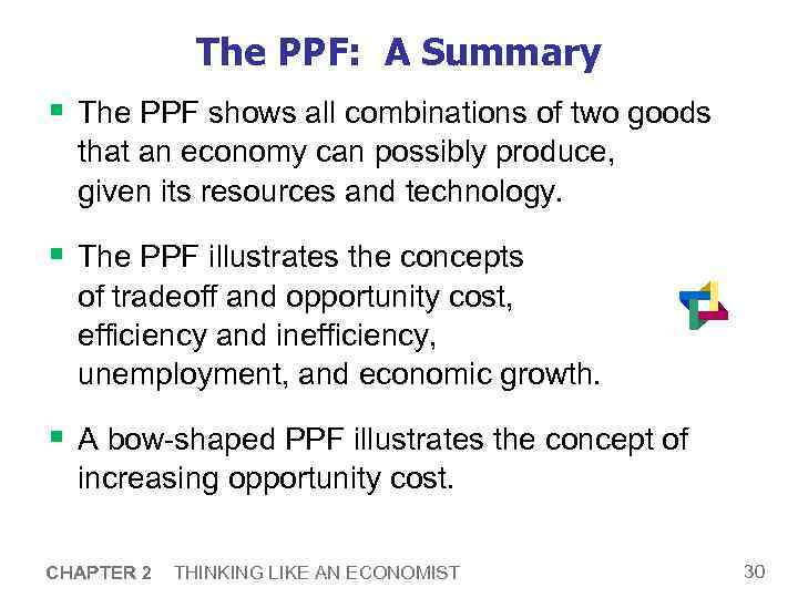 The PPF: A Summary § The PPF shows all combinations of two goods that