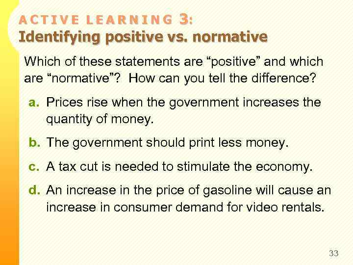 3: Identifying positive vs. normative ACTIVE LEARNING Which of these statements are “positive” and