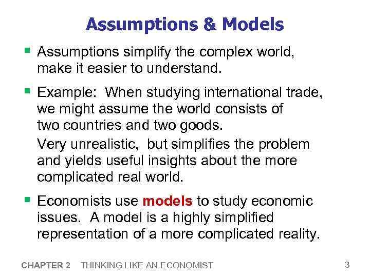 Assumptions & Models § Assumptions simplify the complex world, make it easier to understand.