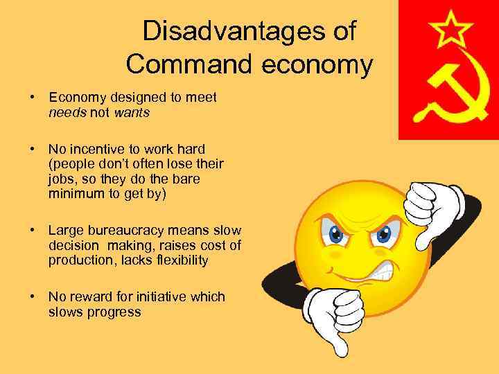 Disadvantages of Command economy • Economy designed to meet needs not wants • No