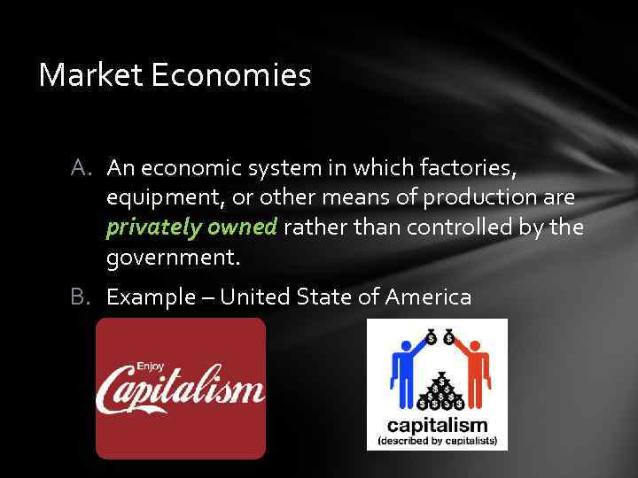 Market Economies A. An economic system in which factories, equipment, or other means of