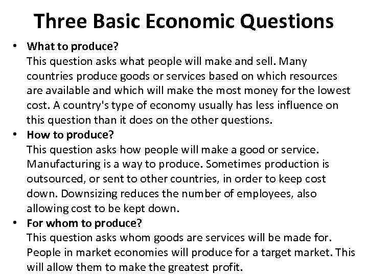 Three Basic Economic Questions • What to produce? This question asks what people will