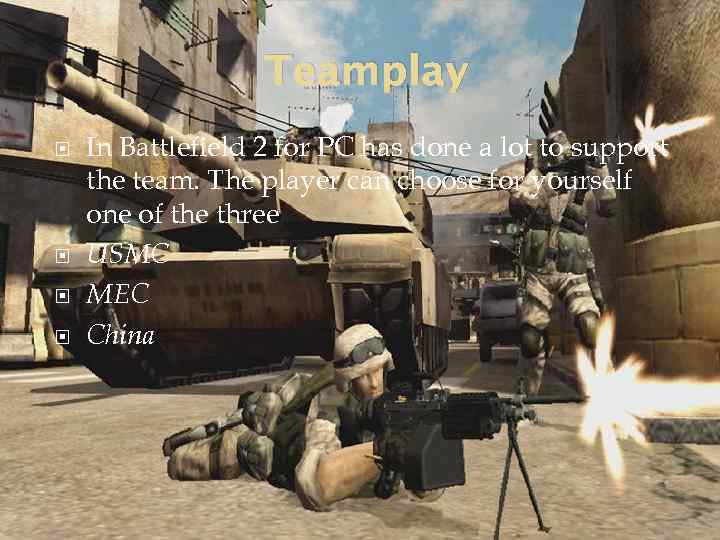 Teamplay In Battlefield 2 for PC has done a lot to support the team.