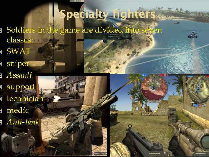  Specialty fighters Soldiers in the game are divided into seven classes: SWAT sniper