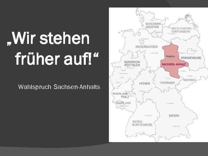 „Wir stehen früher auf!“ Wahlspruch Sachsen-Anhalts 