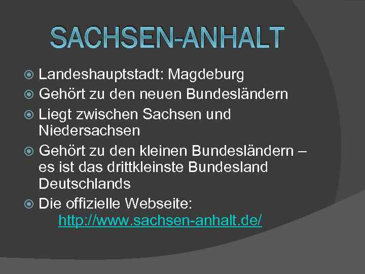 SACHSEN-ANHALT Landeshauptstadt: Magdeburg Gehört zu den neuen Bundesländern Liegt zwischen Sachsen und Niedersachsen Gehört
