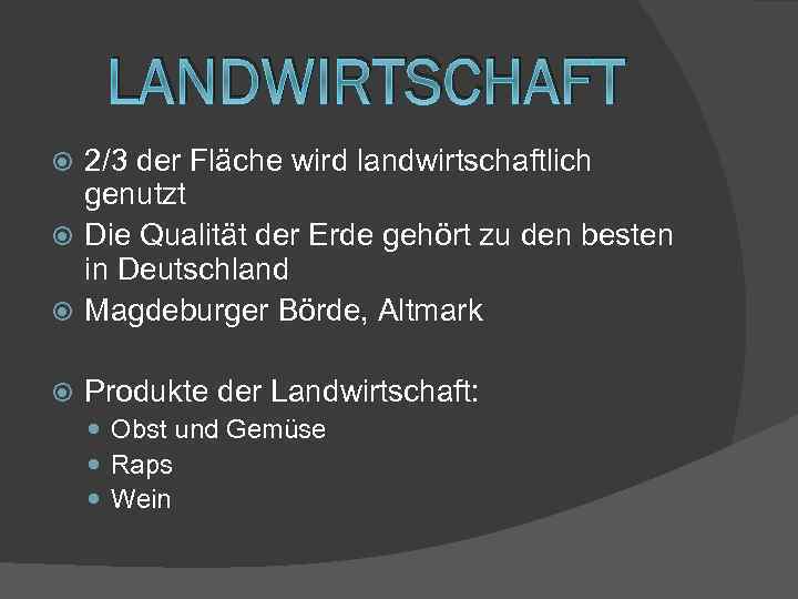 LANDWIRTSCHAFT 2/3 der Fläche wird landwirtschaftlich genutzt Die Qualität der Erde gehört zu den