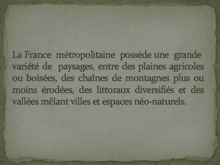 La France métropolitaine possède une grande variété de paysages, entre des plaines agricoles ou