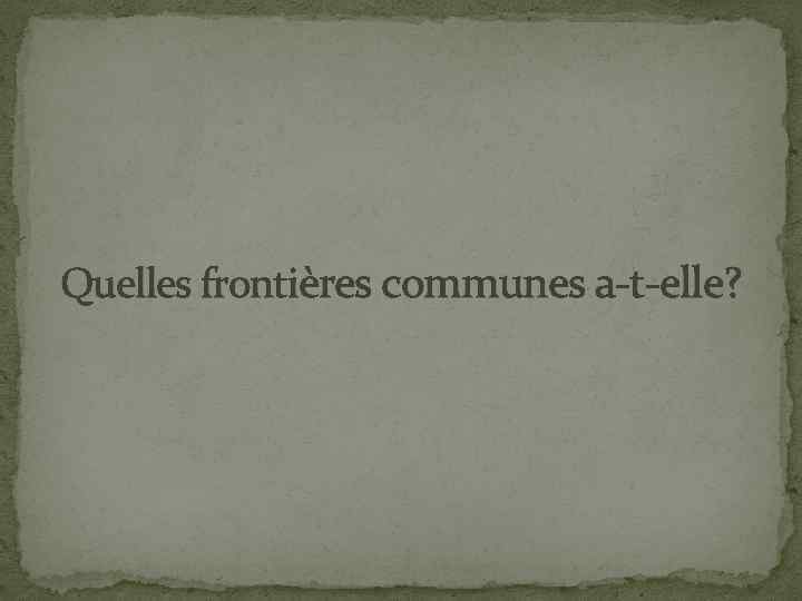 Quelles frontières communes a-t-elle? 
