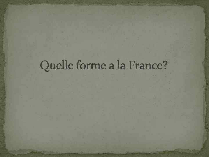 Quelle forme a la France? 