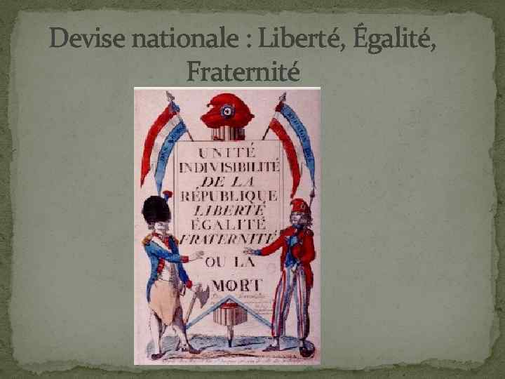 Devise nationale : Liberté, Égalité, Fraternité 