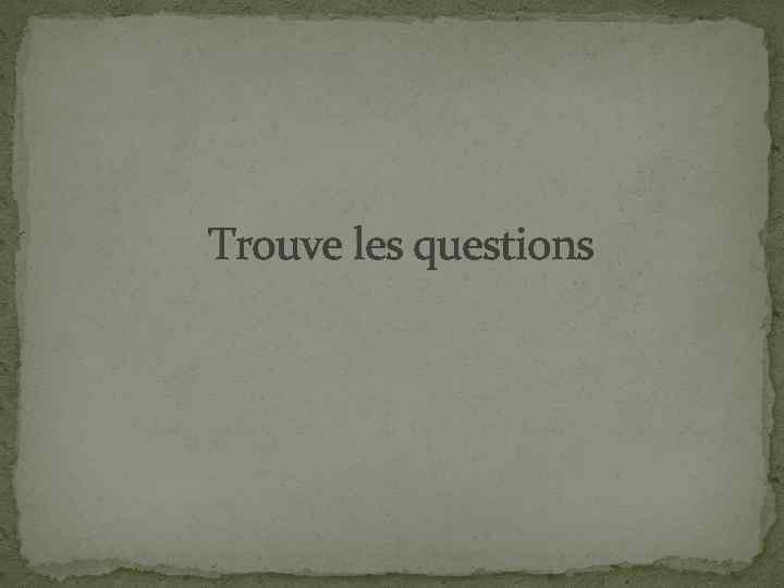 Trouve les questions 