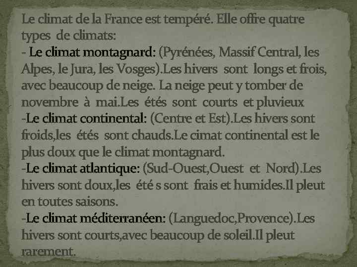Le climat de la France est tempéré. Elle offre quatre types de climats: -