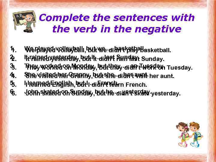 Complete the sentences with the verb in the negative 1. 1. 2. 2. 3.