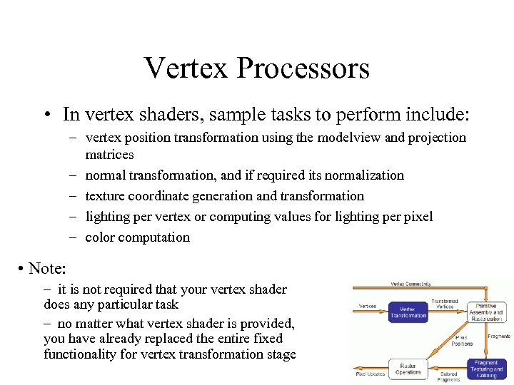 Vertex Processors • In vertex shaders, sample tasks to perform include: – vertex position