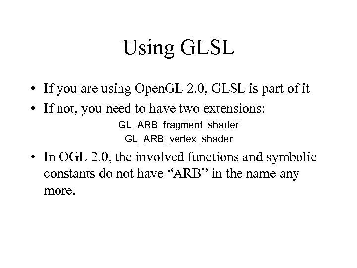 Using GLSL • If you are using Open. GL 2. 0, GLSL is part