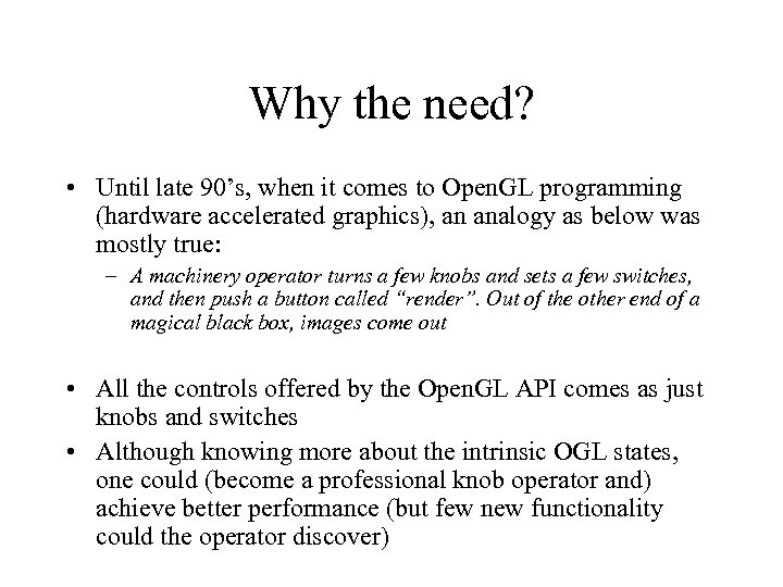 Why the need? • Until late 90’s, when it comes to Open. GL programming