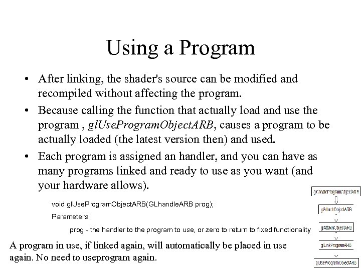 Using a Program • After linking, the shader's source can be modified and recompiled