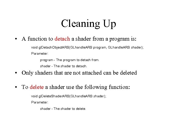 Cleaning Up • A function to detach a shader from a program is: void