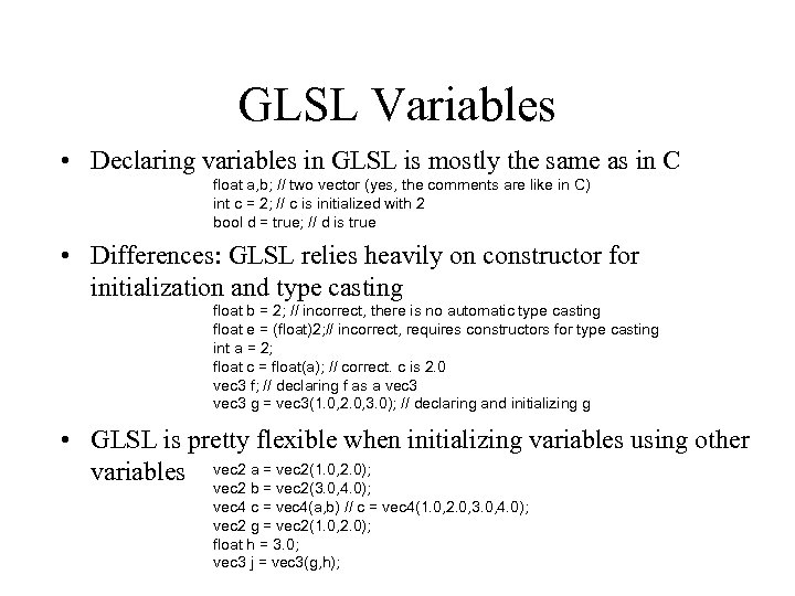 GLSL Variables • Declaring variables in GLSL is mostly the same as in C