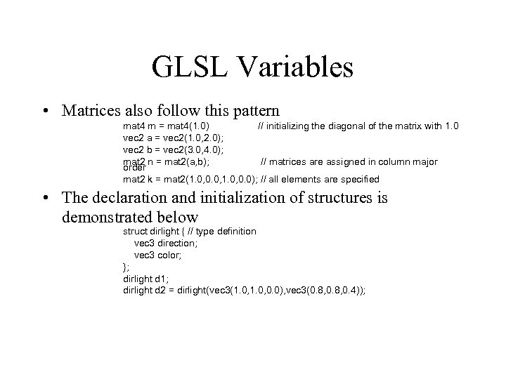 GLSL Variables • Matrices also follow this pattern mat 4 m = mat 4(1.