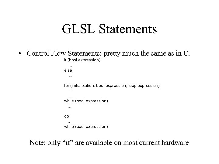 GLSL Statements • Control Flow Statements: pretty much the same as in C. if