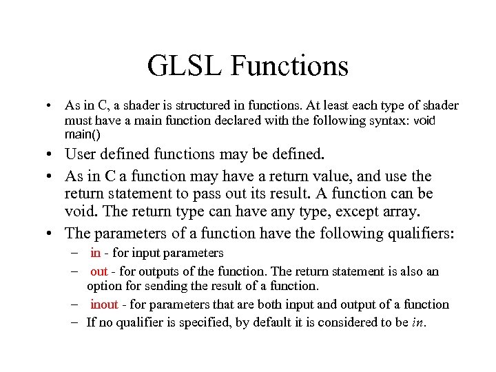 GLSL Functions • As in C, a shader is structured in functions. At least