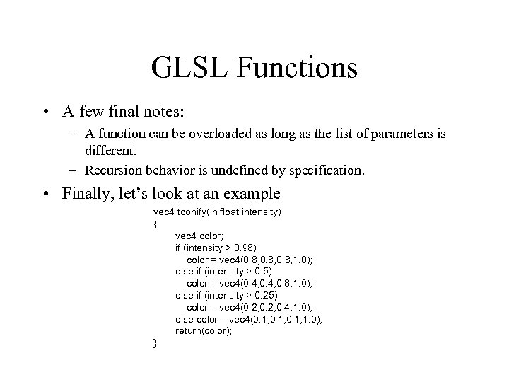 GLSL Functions • A few final notes: – A function can be overloaded as