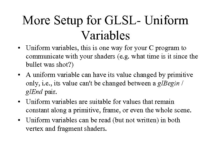 More Setup for GLSL- Uniform Variables • Uniform variables, this is one way for