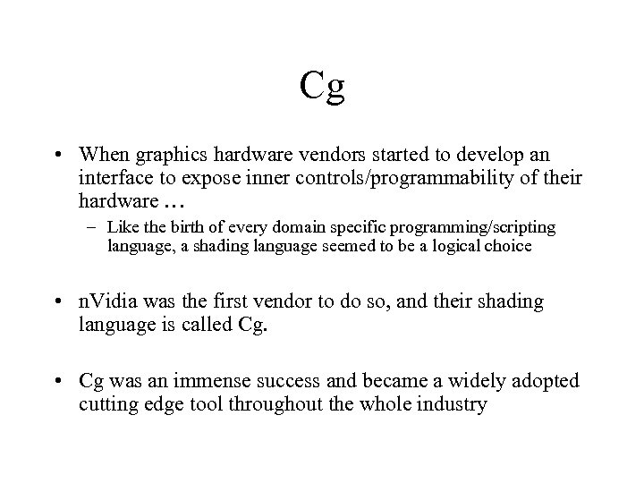 Cg • When graphics hardware vendors started to develop an interface to expose inner