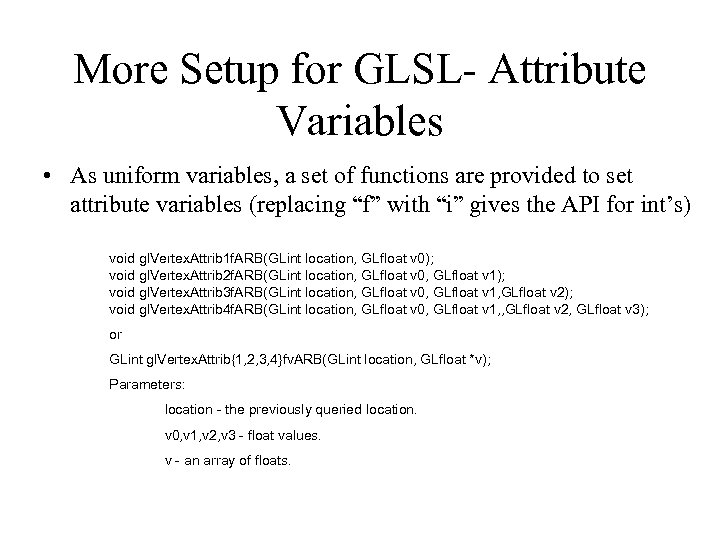 More Setup for GLSL- Attribute Variables • As uniform variables, a set of functions