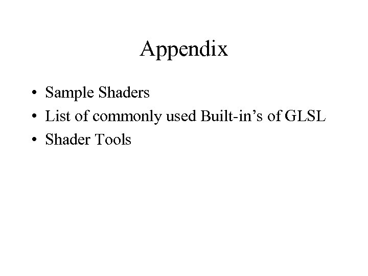 Appendix • Sample Shaders • List of commonly used Built-in’s of GLSL • Shader