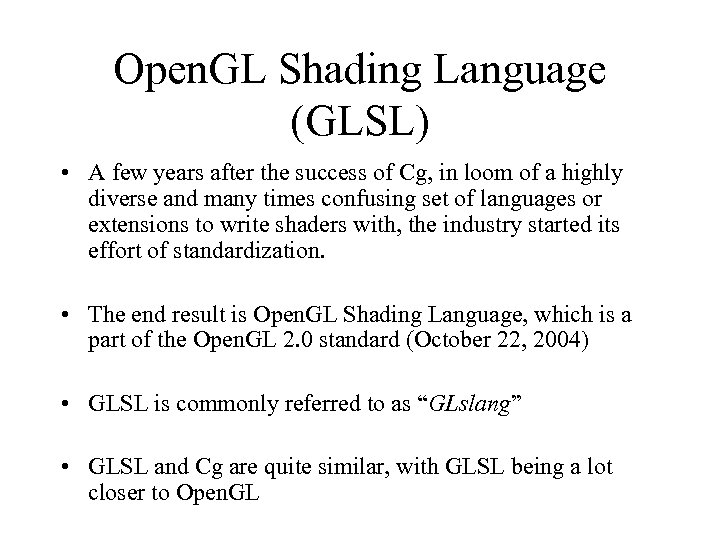 Open. GL Shading Language (GLSL) • A few years after the success of Cg,