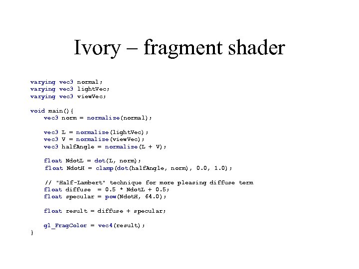 Ivory – fragment shader varying vec 3 normal; varying vec 3 light. Vec; varying