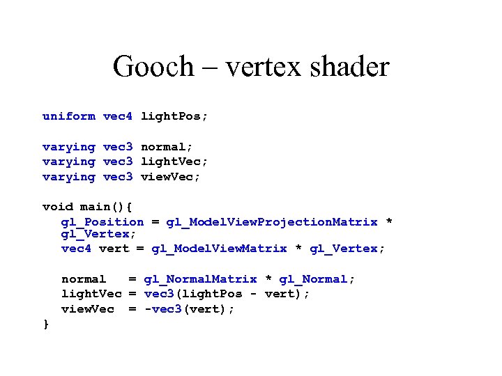 Gooch – vertex shader uniform vec 4 light. Pos; varying vec 3 normal; varying