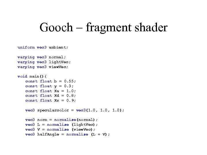 Gooch – fragment shader uniform vec 3 ambient; varying vec 3 normal; varying vec